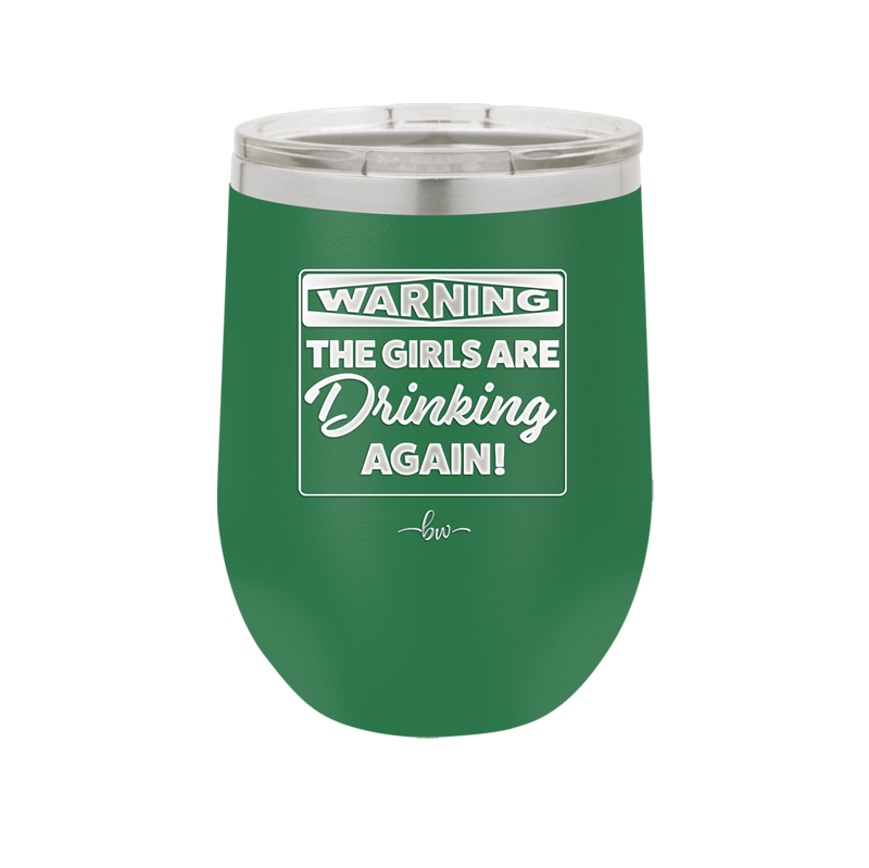 Warning the Girls are Drinking Again - Laser Engraved Stainless Steel Drinkware - 2117 -