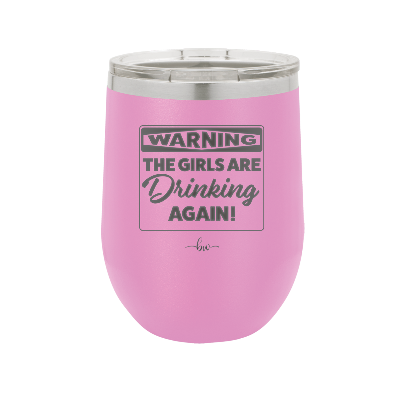 Warning the Girls are Drinking Again - Laser Engraved Stainless Steel Drinkware - 2117 -