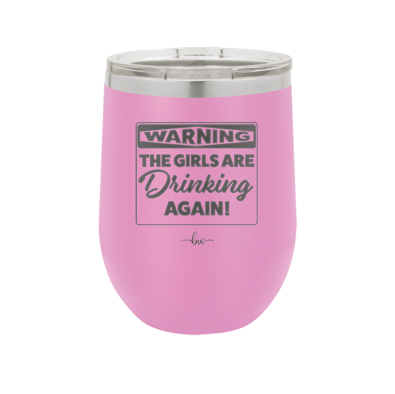 Warning the Girls are Drinking Again - Laser Engraved Stainless Steel Drinkware - 2117 -