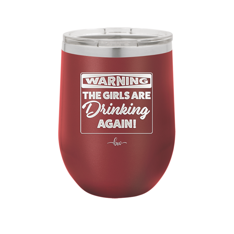 Warning the Girls are Drinking Again - Laser Engraved Stainless Steel Drinkware - 2117 -