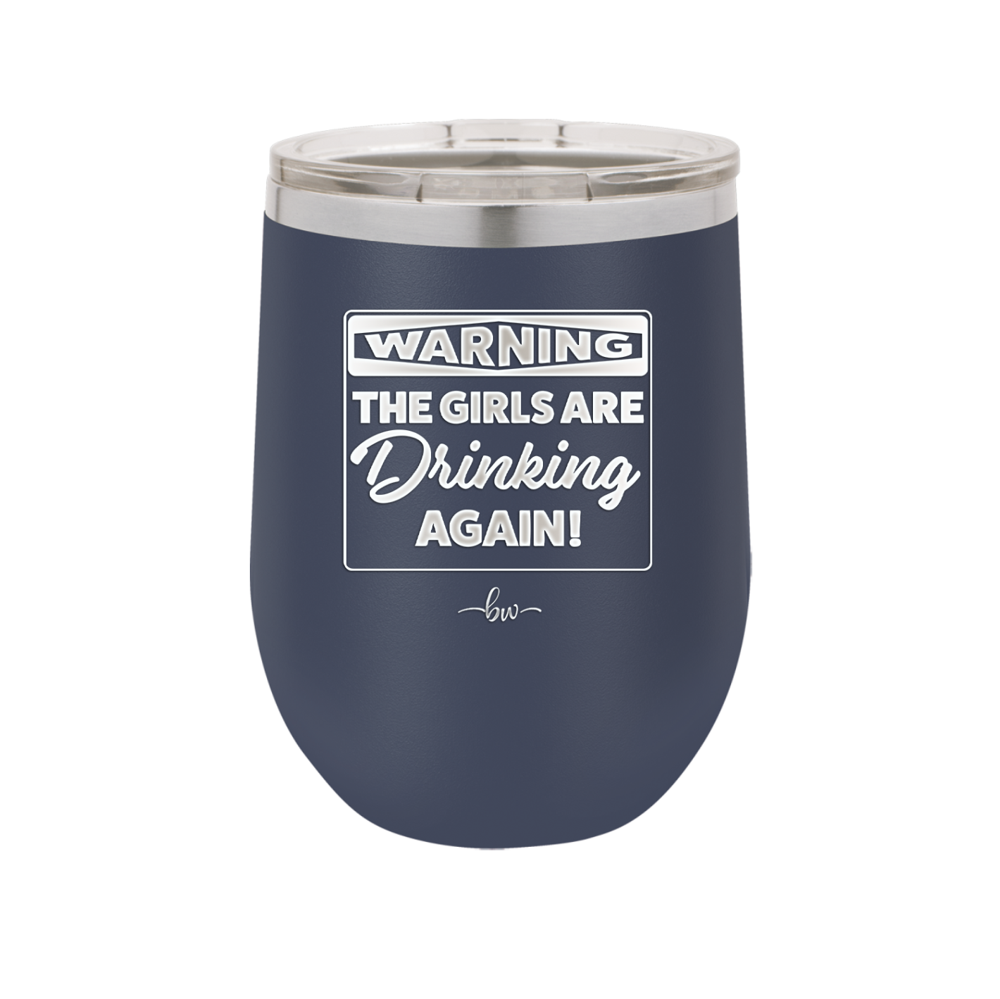 Warning the Girls are Drinking Again - Laser Engraved Stainless Steel Drinkware - 2117 -