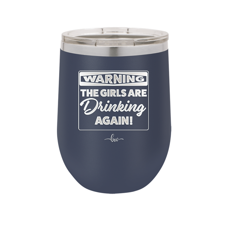 Warning the Girls are Drinking Again - Laser Engraved Stainless Steel Drinkware - 2117 -