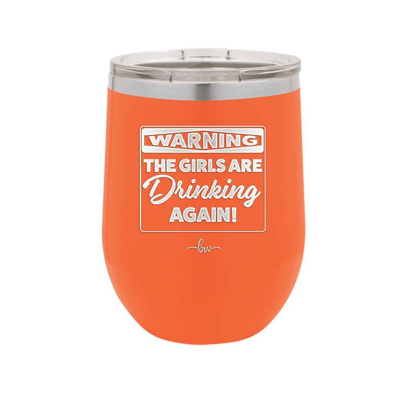 Warning the Girls are Drinking Again - Laser Engraved Stainless Steel Drinkware - 2117 -