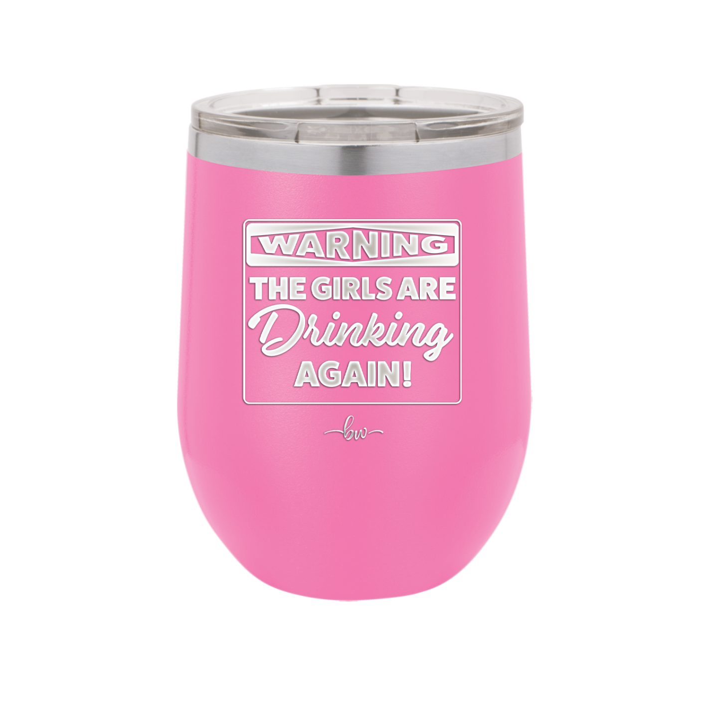 Warning the Girls are Drinking Again - Laser Engraved Stainless Steel Drinkware - 2117 -