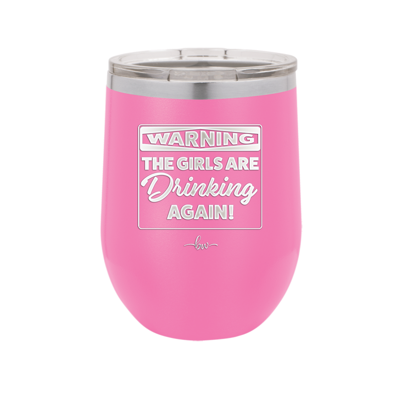 Warning the Girls are Drinking Again - Laser Engraved Stainless Steel Drinkware - 2117 -