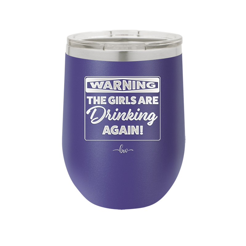 Warning the Girls are Drinking Again - Laser Engraved Stainless Steel Drinkware - 2117 -