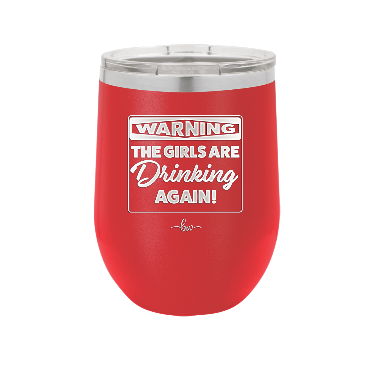 Warning the Girls are Drinking Again - Laser Engraved Stainless Steel Drinkware - 2117 -