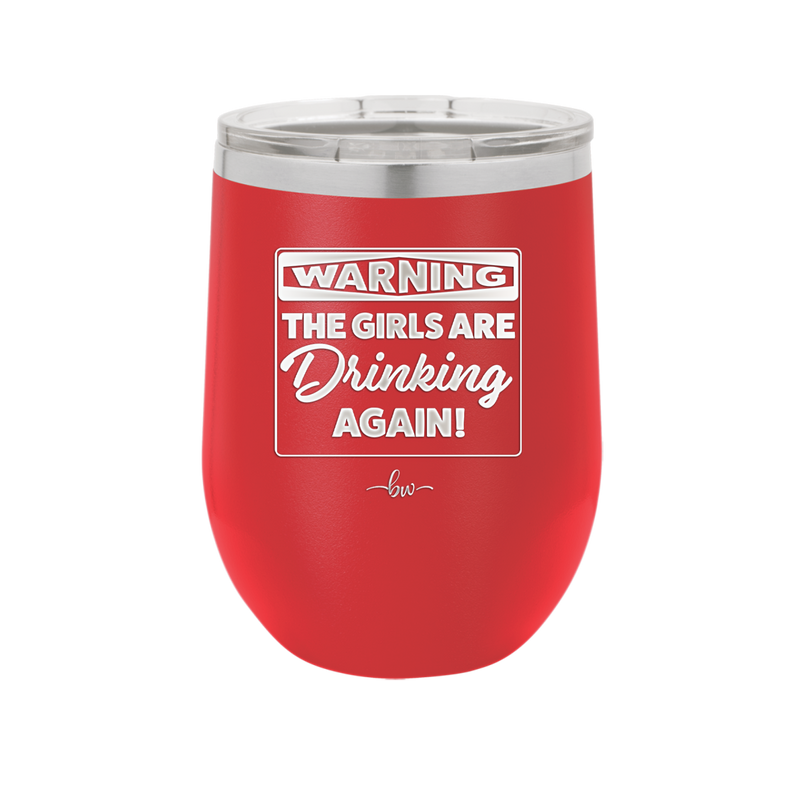 Warning the Girls are Drinking Again - Laser Engraved Stainless Steel Drinkware - 2117 -