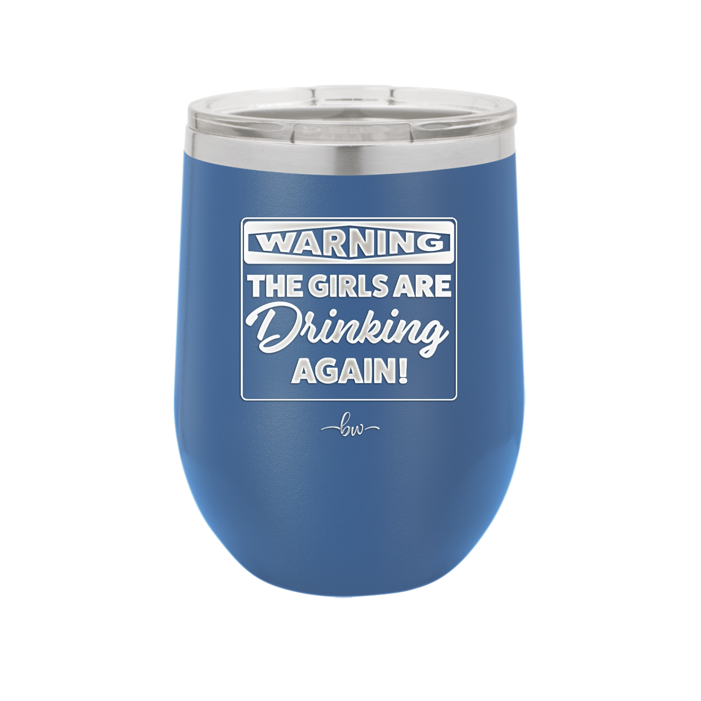 Warning the Girls are Drinking Again - Laser Engraved Stainless Steel Drinkware - 2117 -