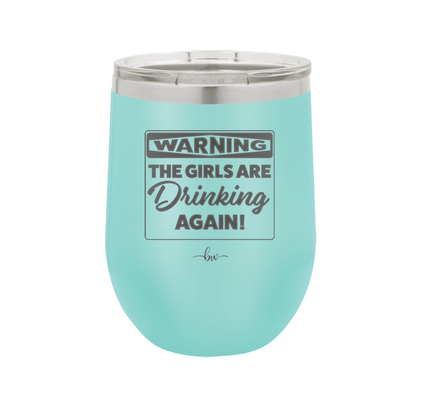 Warning the Girls are Drinking Again - Laser Engraved Stainless Steel Drinkware - 2117 -