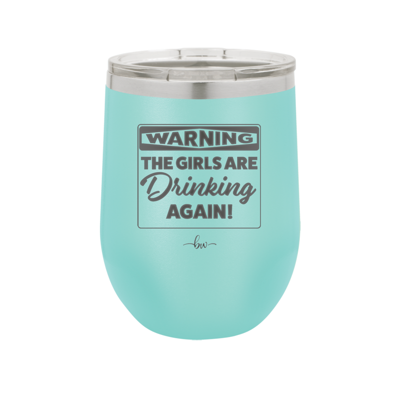 Warning the Girls are Drinking Again - Laser Engraved Stainless Steel Drinkware - 2117 -