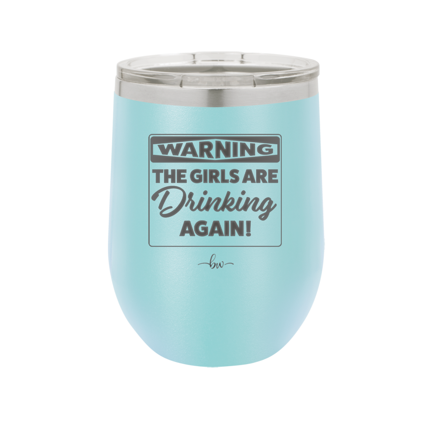 Warning the Girls are Drinking Again - Laser Engraved Stainless Steel Drinkware - 2117 -