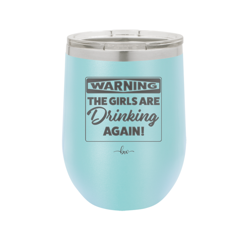 Warning the Girls are Drinking Again - Laser Engraved Stainless Steel Drinkware - 2117 -