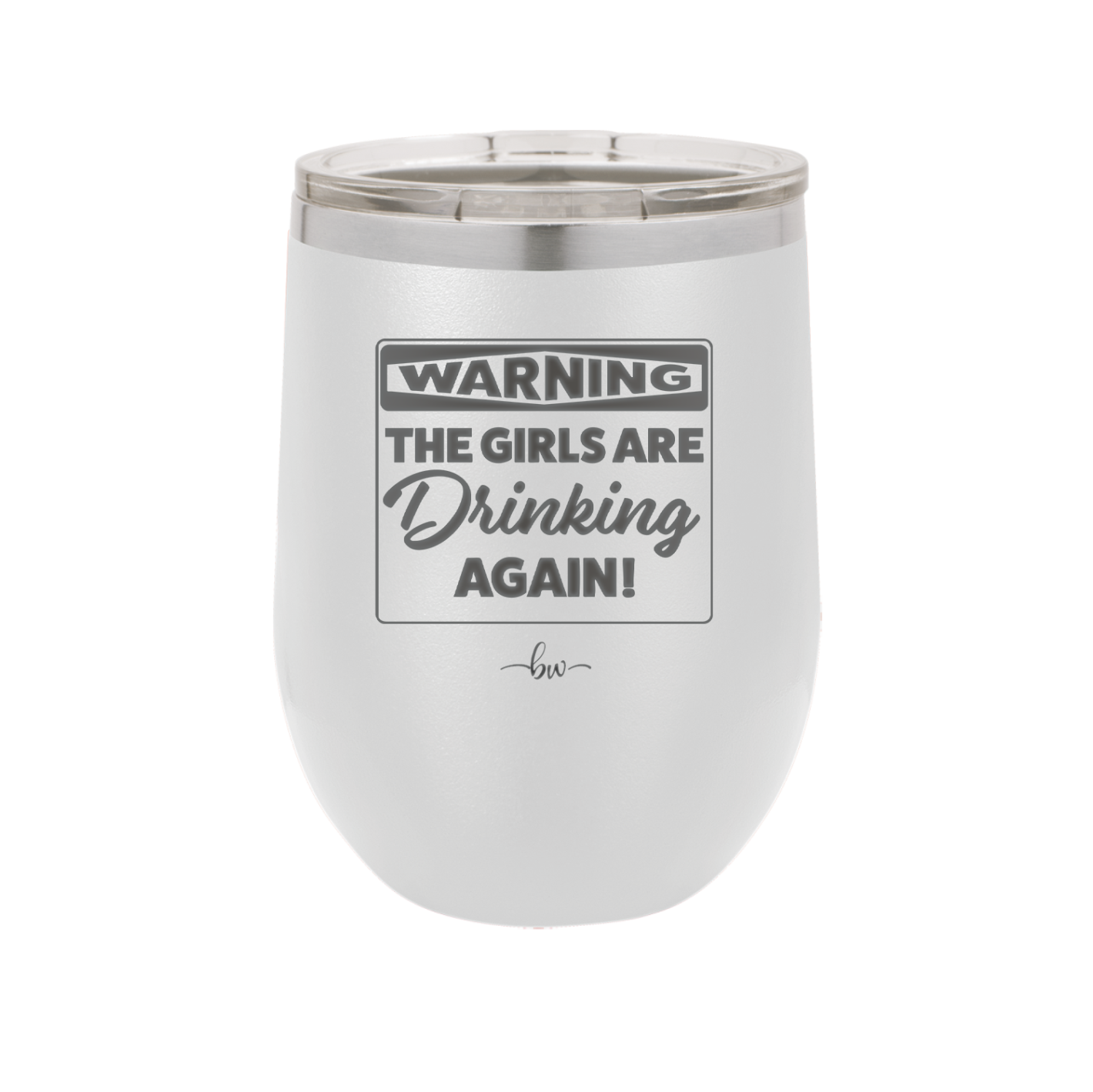 Warning the Girls are Drinking Again - Laser Engraved Stainless Steel Drinkware - 2117 -