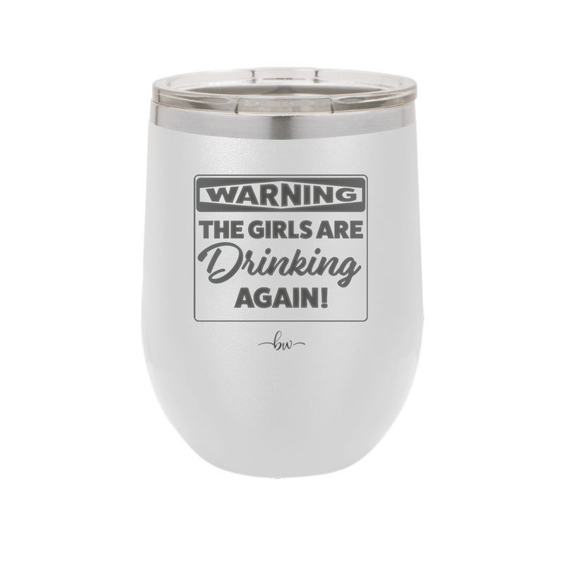 Warning the Girls are Drinking Again - Laser Engraved Stainless Steel Drinkware - 2117 -