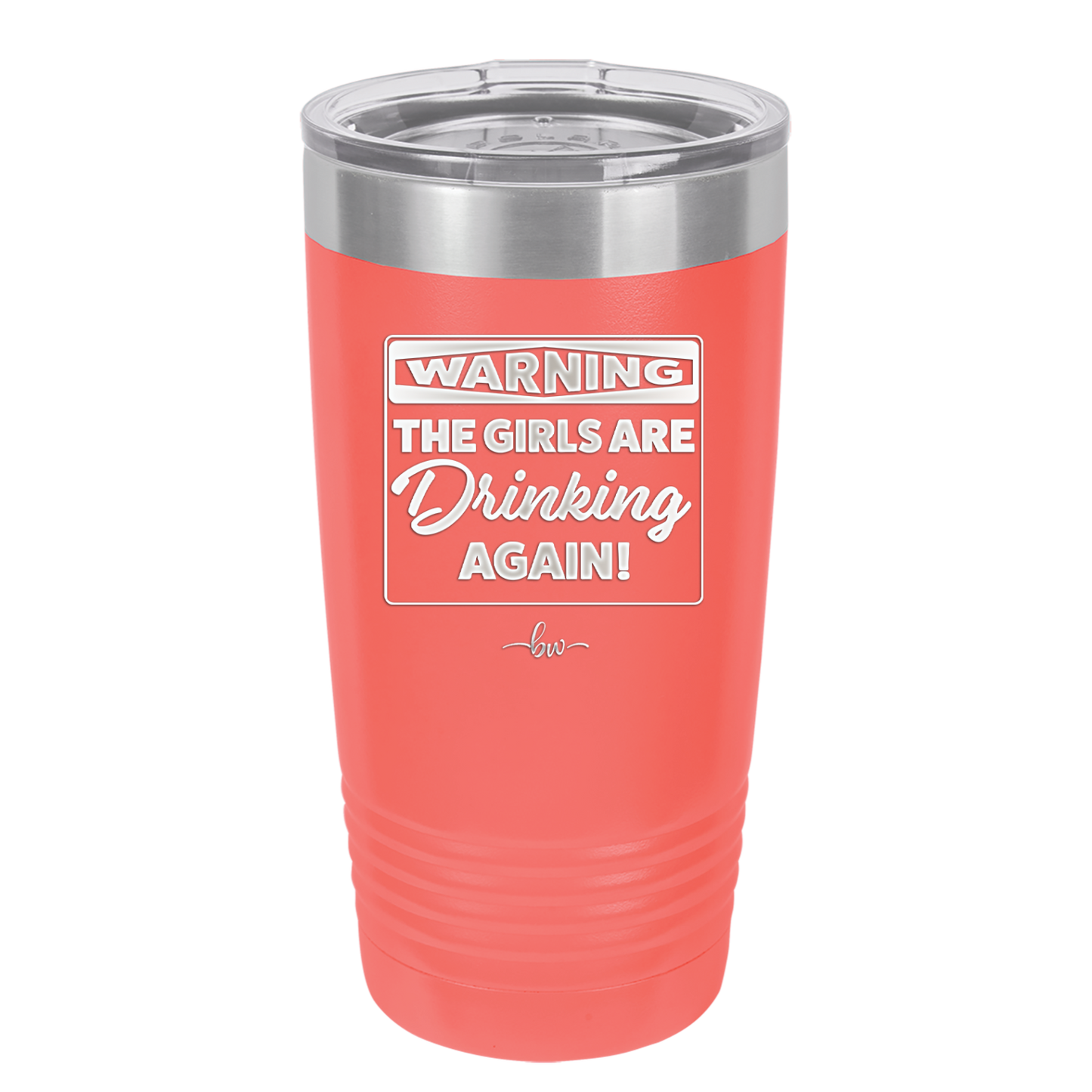 Warning the Girls are Drinking Again - Laser Engraved Stainless Steel Drinkware - 2117 -