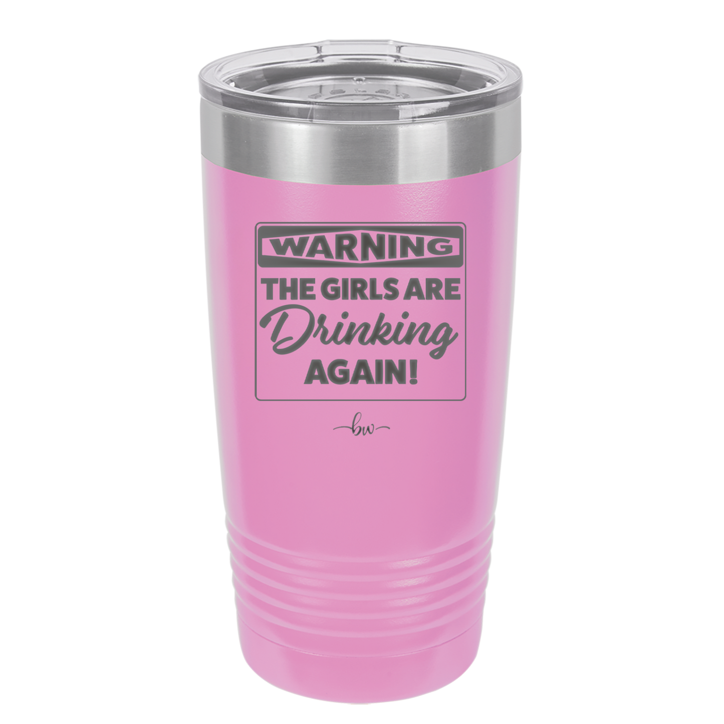 Warning the Girls are Drinking Again - Laser Engraved Stainless Steel Drinkware - 2117 -