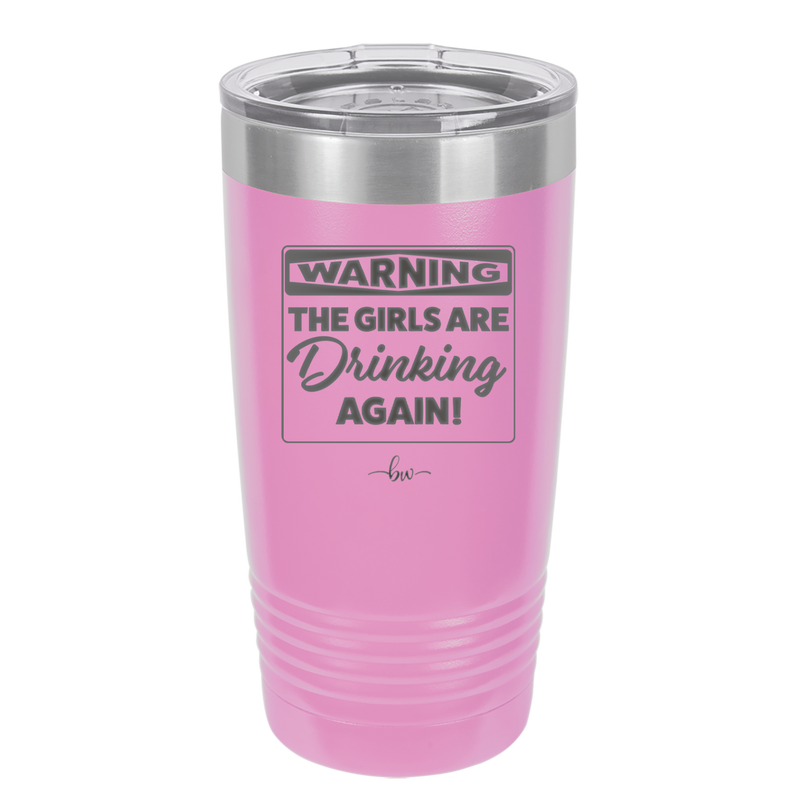 Warning the Girls are Drinking Again - Laser Engraved Stainless Steel Drinkware - 2117 -