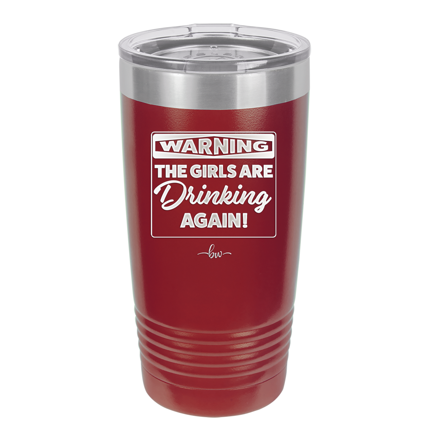 Warning the Girls are Drinking Again - Laser Engraved Stainless Steel Drinkware - 2117 -