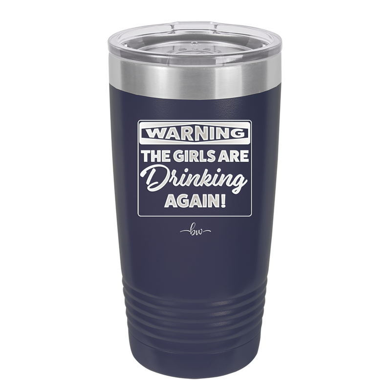 Warning the Girls are Drinking Again - Laser Engraved Stainless Steel Drinkware - 2117 -