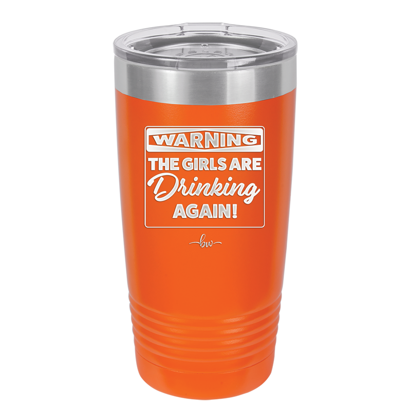 Warning the Girls are Drinking Again - Laser Engraved Stainless Steel Drinkware - 2117 -