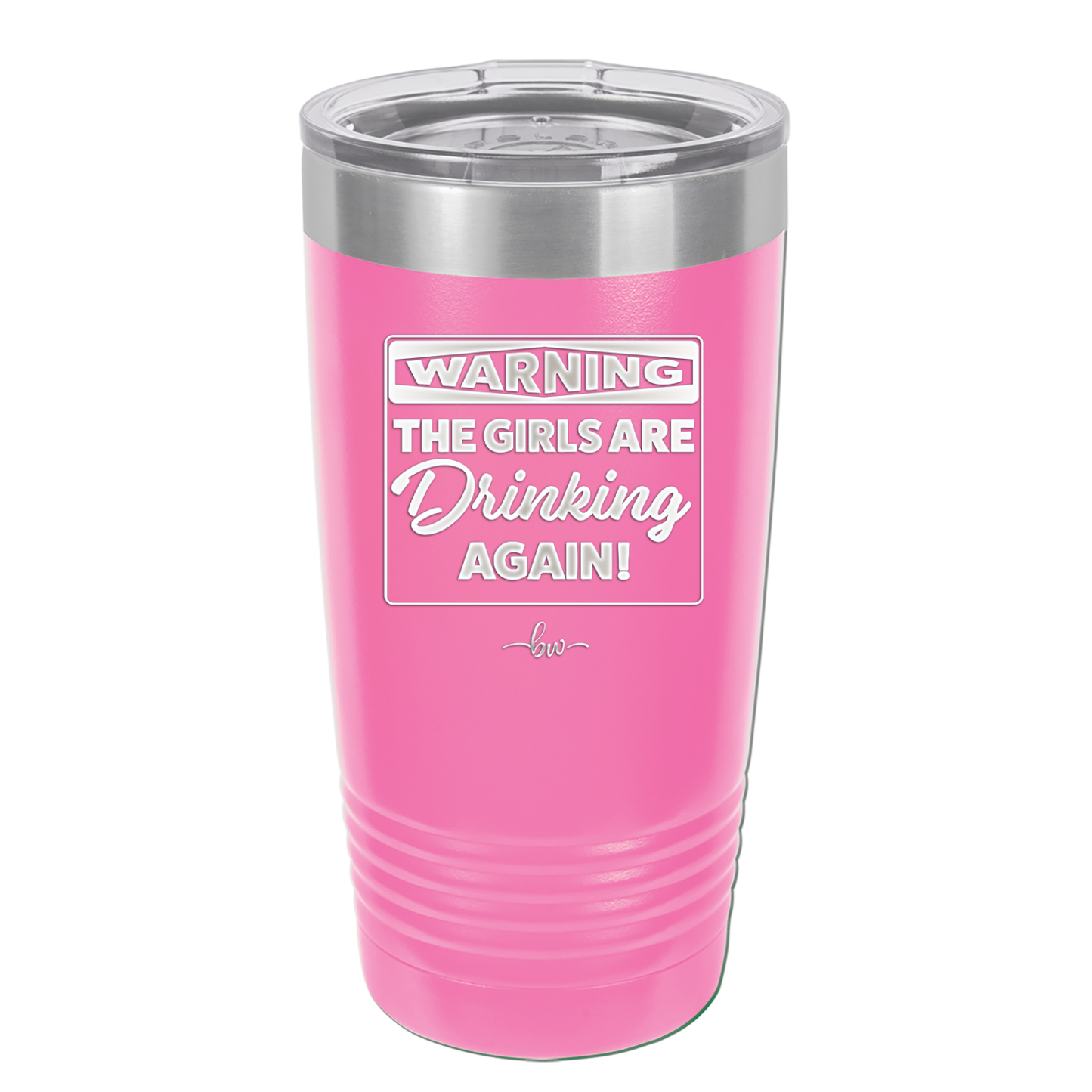 Warning the Girls are Drinking Again - Laser Engraved Stainless Steel Drinkware - 2117 -