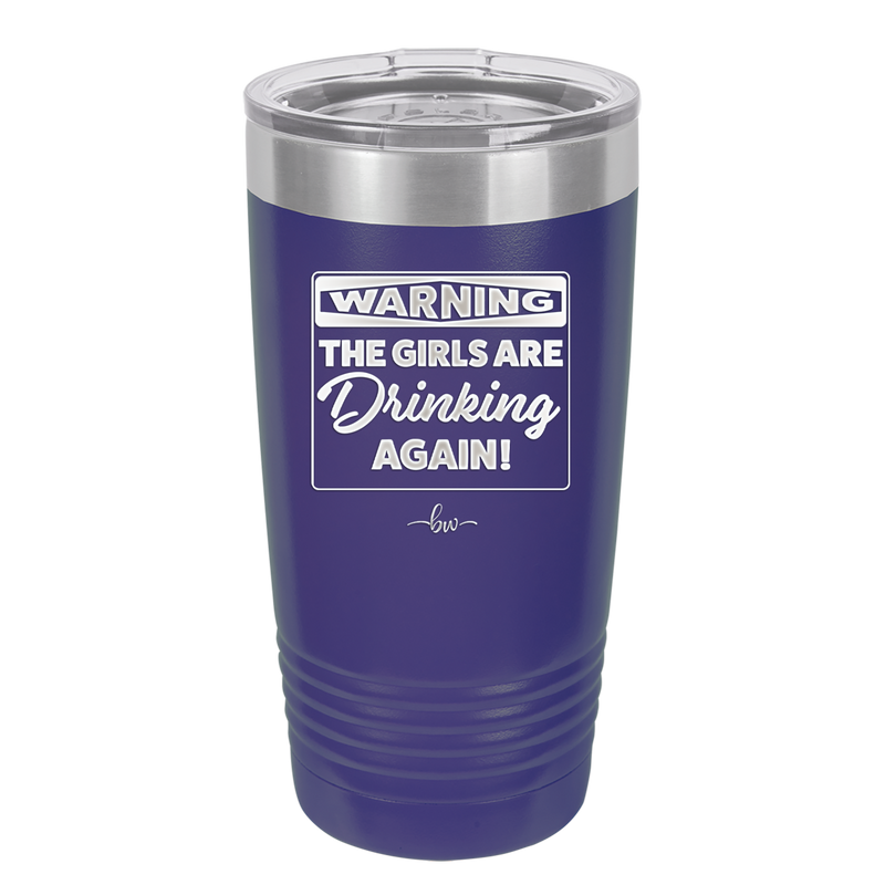 Warning the Girls are Drinking Again - Laser Engraved Stainless Steel Drinkware - 2117 -