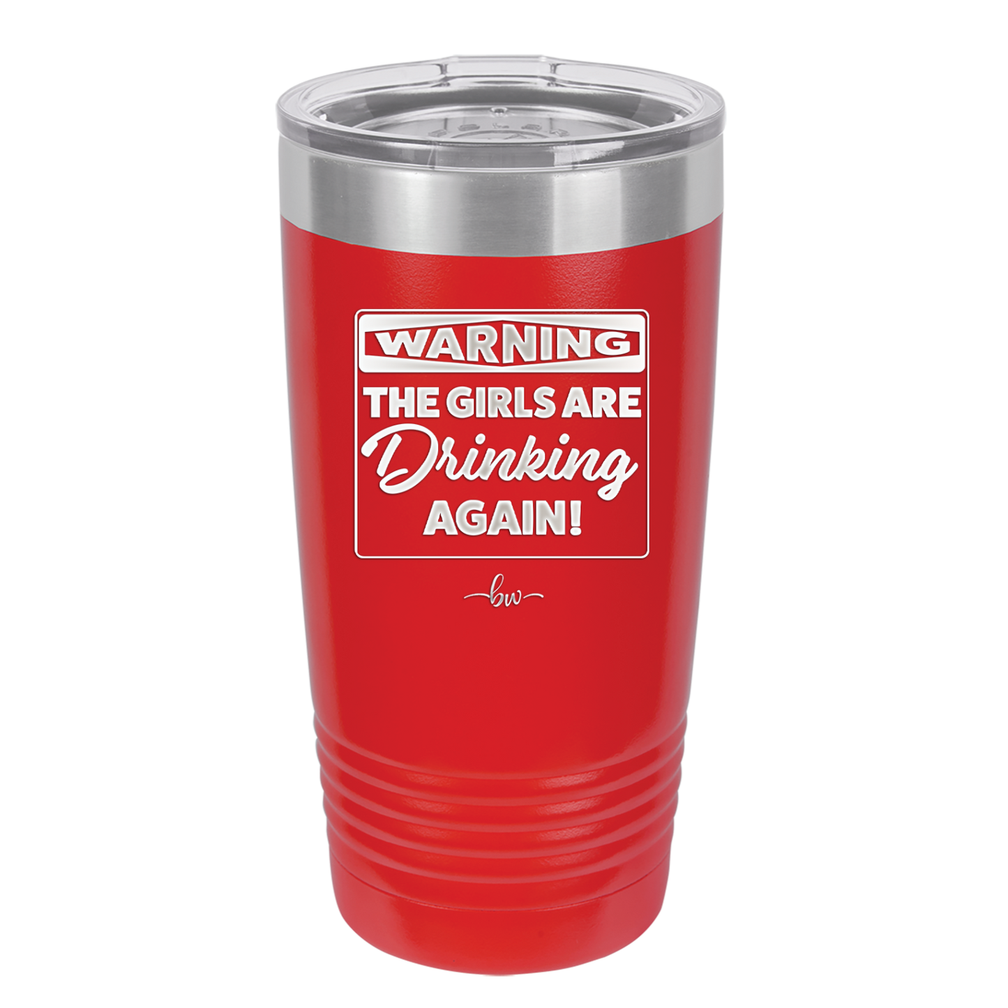 Warning the Girls are Drinking Again - Laser Engraved Stainless Steel Drinkware - 2117 -