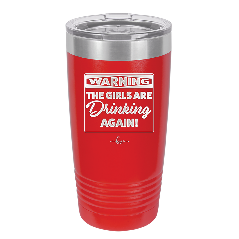 Warning the Girls are Drinking Again - Laser Engraved Stainless Steel Drinkware - 2117 -