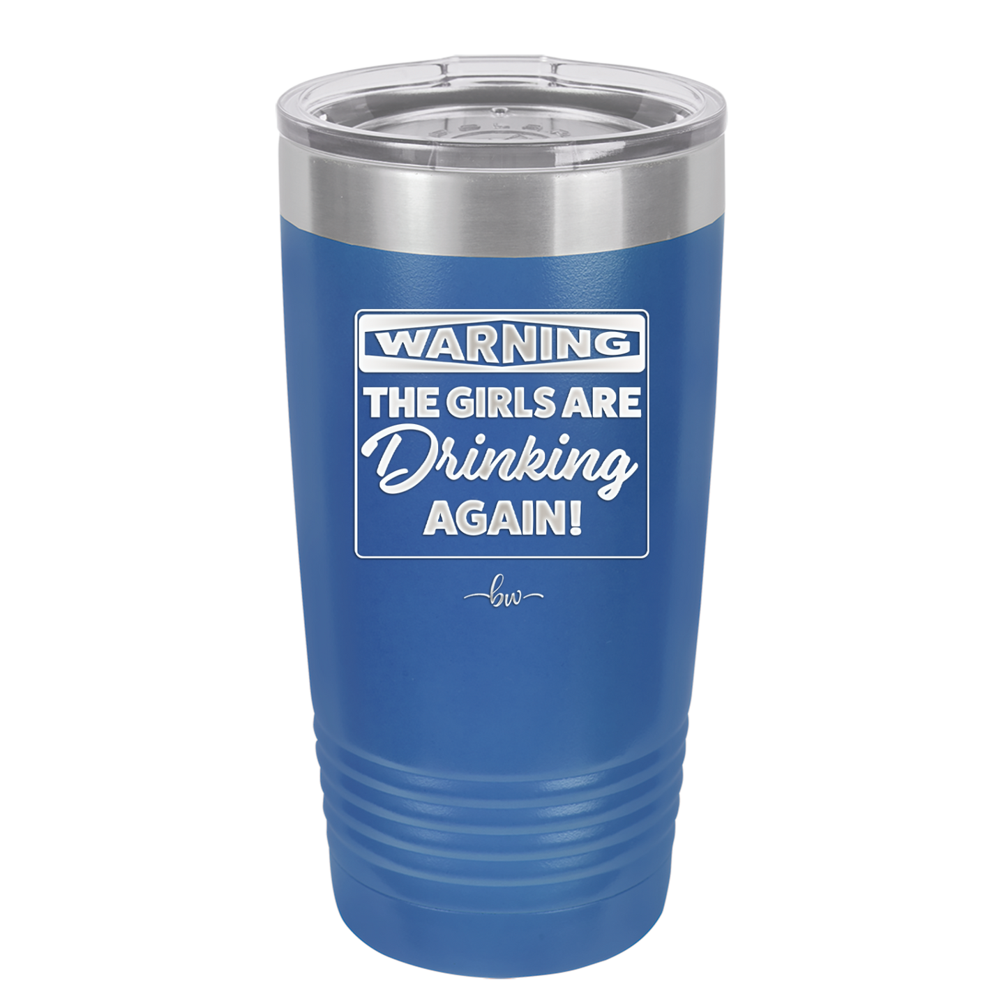 Warning the Girls are Drinking Again - Laser Engraved Stainless Steel Drinkware - 2117 -