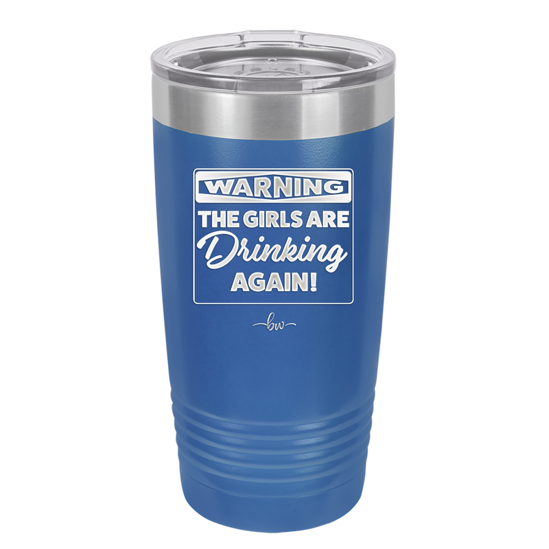 Warning the Girls are Drinking Again - Laser Engraved Stainless Steel Drinkware - 2117 -