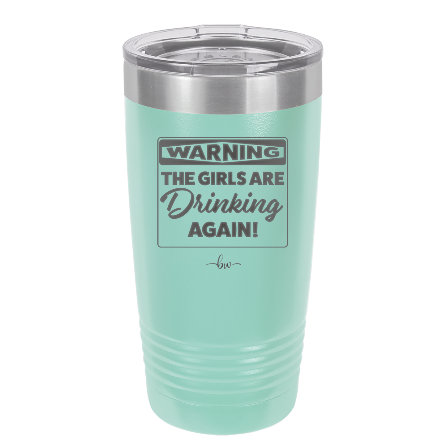 Warning the Girls are Drinking Again - Laser Engraved Stainless Steel Drinkware - 2117 -