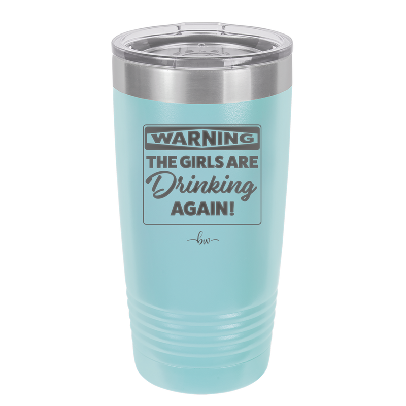 Warning the Girls are Drinking Again - Laser Engraved Stainless Steel Drinkware - 2117 -