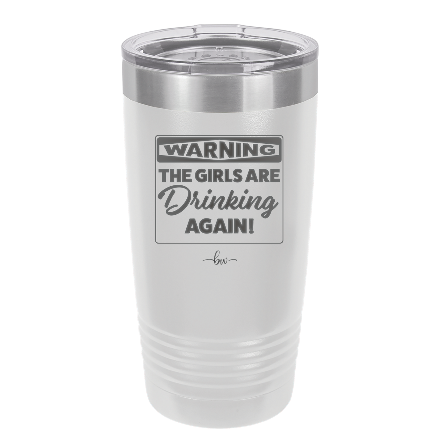 Warning the Girls are Drinking Again - Laser Engraved Stainless Steel Drinkware - 2117 -