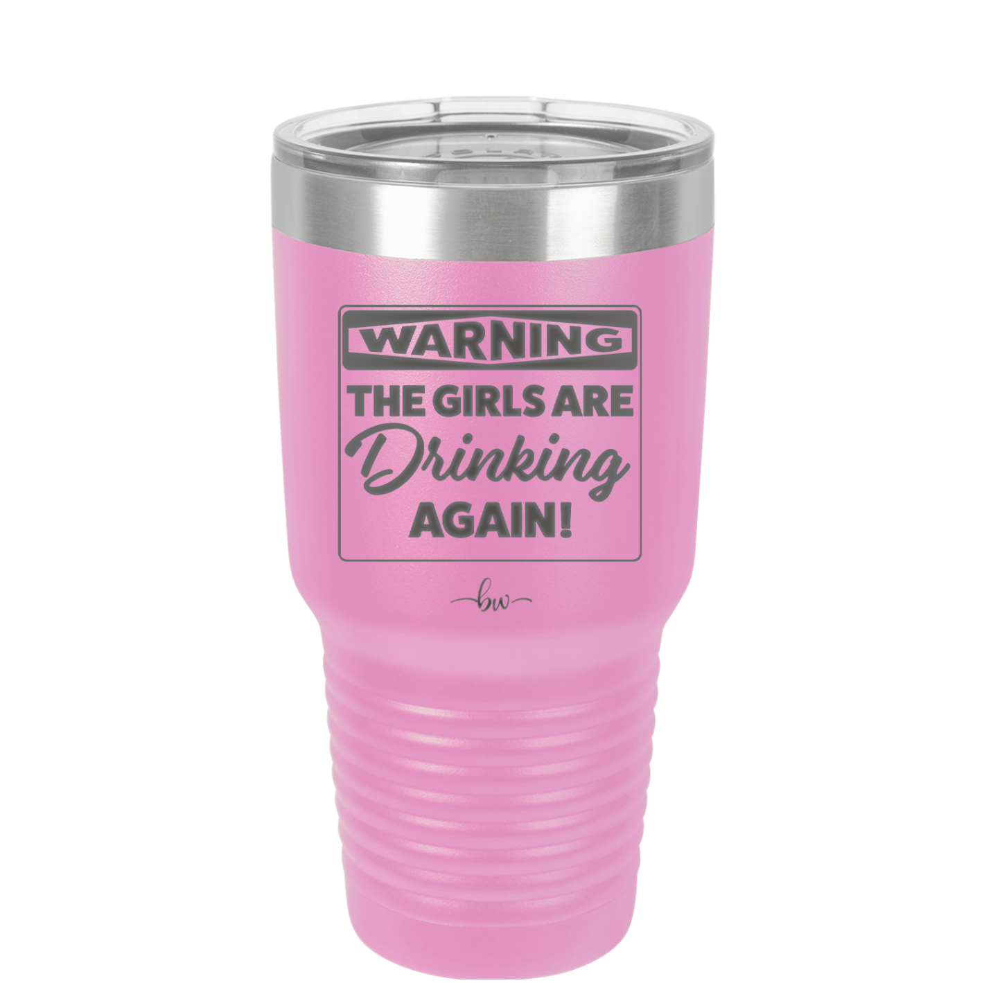 Warning the Girls are Drinking Again - Laser Engraved Stainless Steel Drinkware - 2117 -