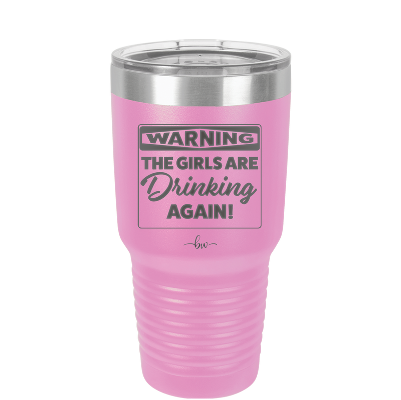 Warning the Girls are Drinking Again - Laser Engraved Stainless Steel Drinkware - 2117 -