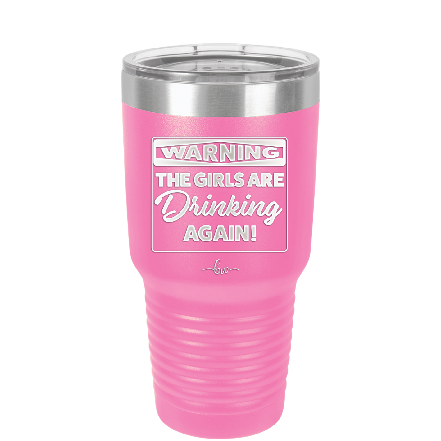 Warning the Girls are Drinking Again - Laser Engraved Stainless Steel Drinkware - 2117 -