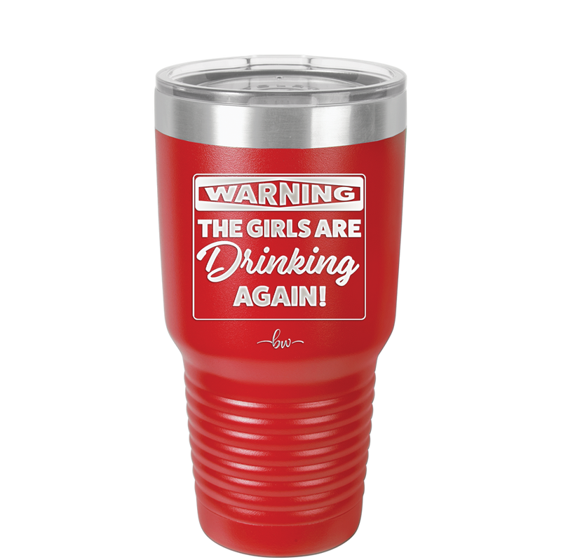 Warning the Girls are Drinking Again - Laser Engraved Stainless Steel Drinkware - 2117 -