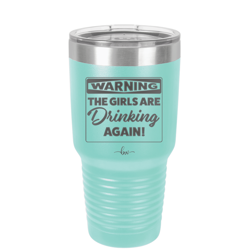 Warning the Girls are Drinking Again - Laser Engraved Stainless Steel Drinkware - 2117 -