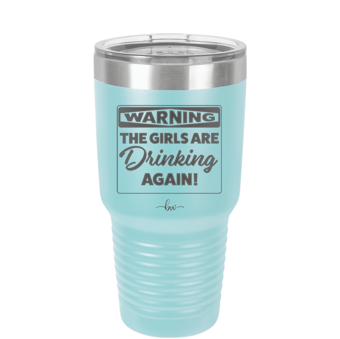 Warning the Girls are Drinking Again - Laser Engraved Stainless Steel Drinkware - 2117 -