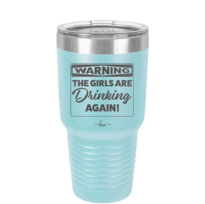 Warning the Girls are Drinking Again - Laser Engraved Stainless Steel Drinkware - 2117 -