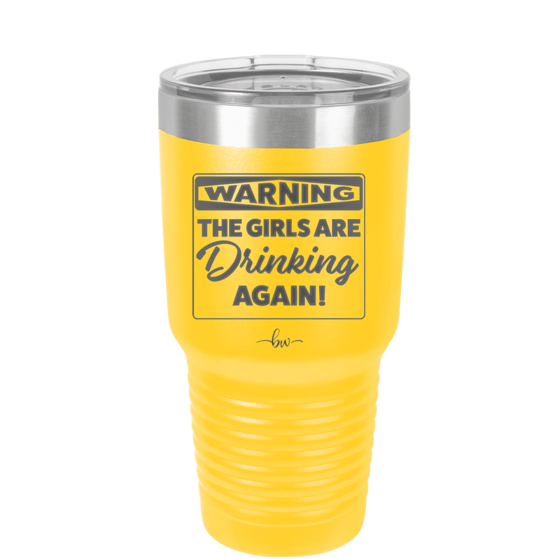 Warning the Girls are Drinking Again - Laser Engraved Stainless Steel Drinkware - 2117 -