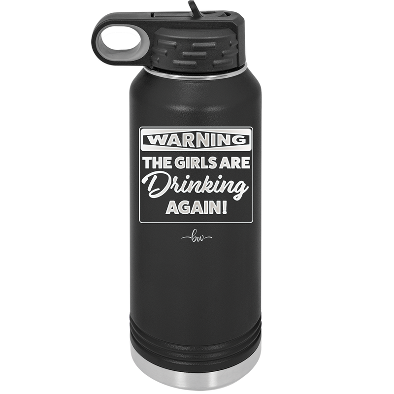 Warning the Girls are Drinking Again - Laser Engraved Stainless Steel Drinkware - 2117 -