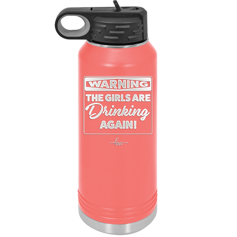 Warning the Girls are Drinking Again - Laser Engraved Stainless Steel Drinkware - 2117 -