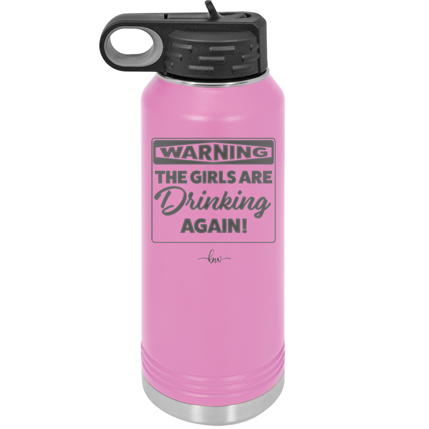 Warning the Girls are Drinking Again - Laser Engraved Stainless Steel Drinkware - 2117 -