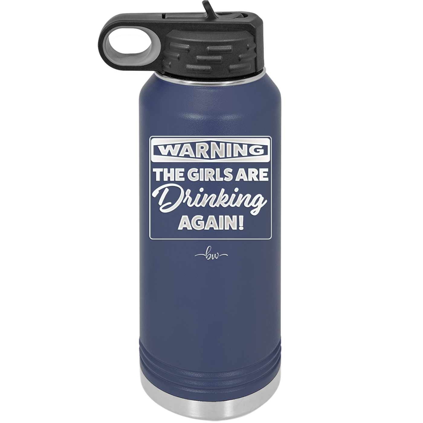 Warning the Girls are Drinking Again - Laser Engraved Stainless Steel Drinkware - 2117 -