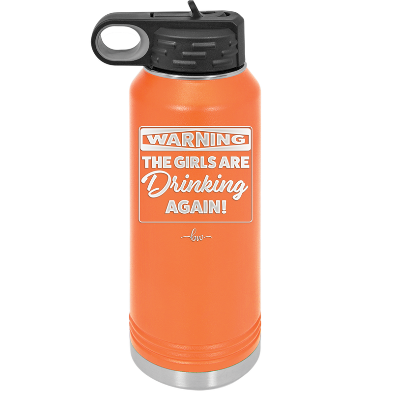 Warning the Girls are Drinking Again - Laser Engraved Stainless Steel Drinkware - 2117 -