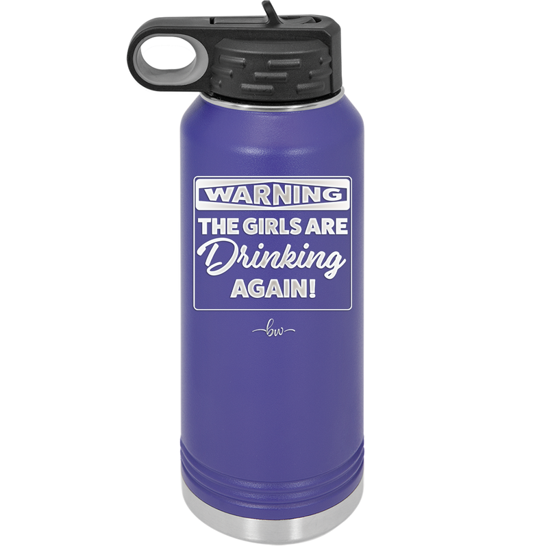 Warning the Girls are Drinking Again - Laser Engraved Stainless Steel Drinkware - 2117 -