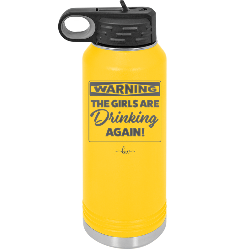 Warning the Girls are Drinking Again - Laser Engraved Stainless Steel Drinkware - 2117 -