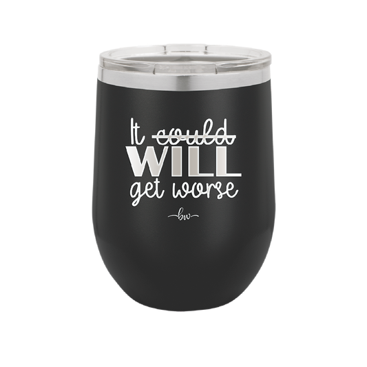 It Could Will Get Worse - Laser Engraved Stainless Steel Drinkware - 2147 -